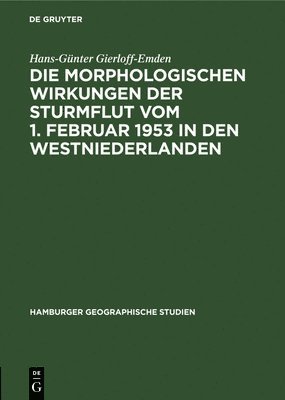 Hans-Günter Gierloff-Emden - Die Morphologischen Wirkungen Der Sturmflut Vom 1. Februar 1953 in Den Westniederlanden, Inbunden
