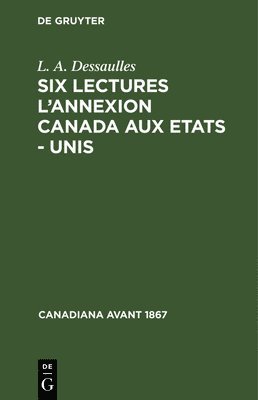 bokomslag Six Lectures l'Annexion Canada Aux Etats - Unis