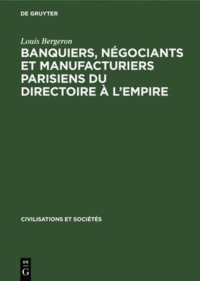 Banquiers, Ngociants Et Manufacturiers Parisiens Du Directoire  l'Empire 1