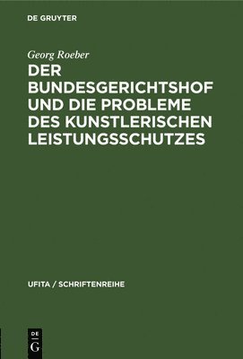 bokomslag Der Bundesgerichtshof Und Die Probleme Des Kunstlerischen Leistungsschutzes