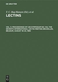 T. C. Bog-Hansen, E. van Driessche, E. Van Driessche - Proceedings of IUB Symposium No. 144, The Seventh International Lectin Meeting Bruxelles, Belgium, August 18–23, 1985, Inbunden