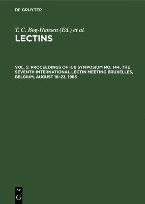 Proceedings of IUB Symposium No. 144, The Seventh International Lectin Meeting Bruxelles, Belgium, August 1823, 1985 1