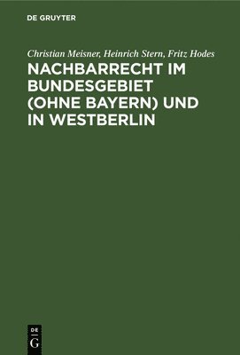 Christian Meisner, Heinrich Stern, Fritz Hodes - Nachbarrecht Im Bundesgebiet (Ohne Bayern) Und in Westberlin, Inbunden