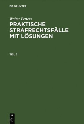 Walter Petters: Praktische Strafrechtsflle Mit Lsungen. Teil 2 1