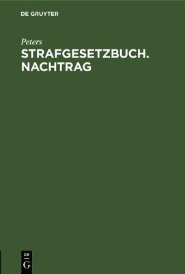 Peters, Peters, - Strafgesetzbuch. Nachtrag, Inbunden