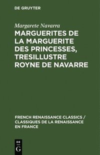 bokomslag Marguerites de la Marguerite Des Princesses, Tresillustre Royne de Navarre