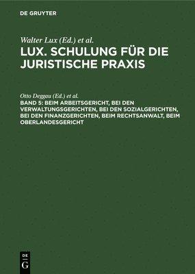 Otto Deggau, Uwe Jessen, Klaus Kusch, Dirk Neumann, Günther Schroeder-Printzen - Beim Arbeitsgericht, Bei Den Verwaltungsgerichten, Bei Den Sozialgerichten, Bei Den Finanzgerichten, Beim Rechtsanwalt, Beim Oberlandesgericht, Inbunden