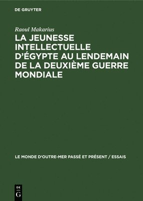 bokomslag La Jeunesse Intellectuelle d'gypte Au Lendemain de la Deuxime Guerre Mondiale