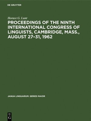 Horace G. Lunt - Proceedings of the Ninth International Congress of Linguists, Cambridge, Mass., August 27–31, 1962, Inbunden