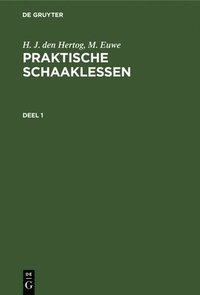 bokomslag H. J. Den Hertog; M. Euwe: Praktische Schaaklessen. Deel 1