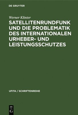 Satellitenrundfunk Und Die Problematik Des Internationalen Urheber- Und Leistungsschutzes
