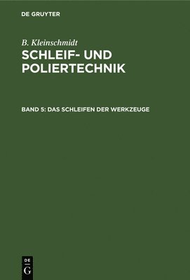 B Kleinschmidt, B. Kleinschmidt - Das Schleifen Der Werkzeuge, Inbunden