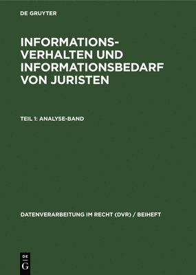 bokomslag Informationsverhalten Und Informationsbedarf Von Juristen, Teil 1: Analyse-Band