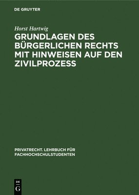 Horst Hartwig - Grundlagen Des Bürgerlichen Rechts Mit Hinweisen Auf Den Zivilprozeß, Inbunden
