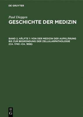 Von Der Medizin Der Aufklrung Bis Zur Begrndung Der Zellularpathologie (Ca. 1740 -Ca. 1858) 1