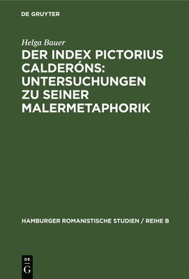 bokomslag Der Index Pictorius Calderns: Untersuchungen Zu Seiner Malermetaphorik