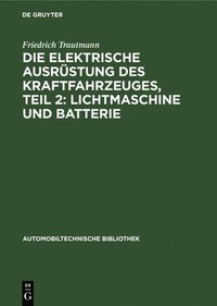 bokomslag Die Elektrische Ausrstung Des Kraftfahrzeuges, Teil 2: Lichtmaschine Und Batterie