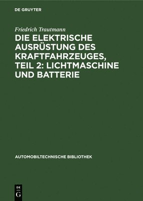 Die Elektrische Ausrstung Des Kraftfahrzeuges, Teil 2: Lichtmaschine Und Batterie 1