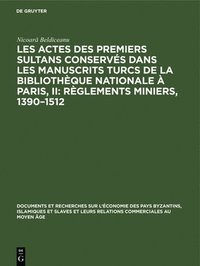 bokomslag Les Actes Des Premiers Sultans Conservés Dans Les Manuscrits Turcs de la Bibliothèque Nationale À Paris, II: Règlements Miniers, 1390-1512