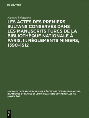 bokomslag Les Actes Des Premiers Sultans Conservés Dans Les Manuscrits Turcs de la Bibliothèque Nationale À Paris, II: Règlements Miniers, 1390-1512