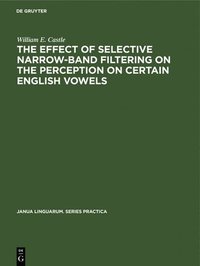 bokomslag The Effect of Selective Narrow-Band Filtering on the Perception on Certain English Vowels