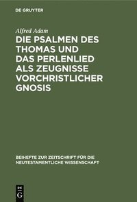 bokomslag Die Psalmen Des Thomas Und Das Perlenlied ALS Zeugnisse Vorchristlicher Gnosis