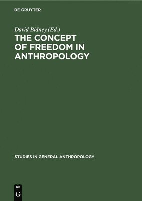 bokomslag The Concept of Freedom in Anthropology