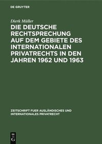bokomslag Die Deutsche Rechtsprechung Auf Dem Gebiete Des Internationalen Privatrechts in Den Jahren 1962 Und 1963