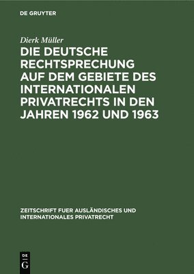 Dierk Müller - Deutsche Rechtsprechung Auf Dem Gebiete Des Internationalen Privatrechts in Den Jahren 1962 Und 1963, Inbunden