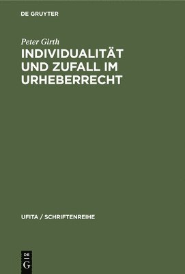 Peter Girth - Individualität Und Zufall Im Urheberrecht, Inbunden