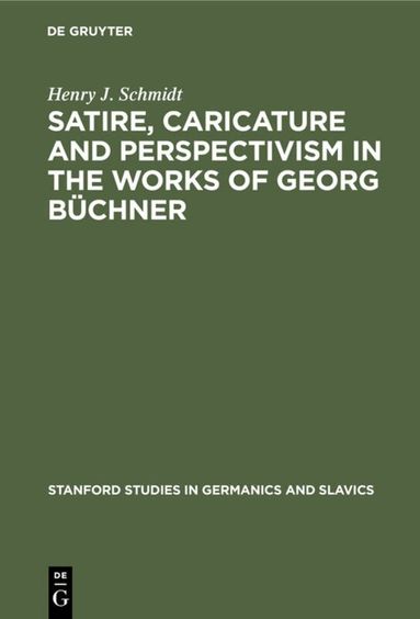 Henry J. Schmidt - Satire, Caricature and Perspectivism in the Works of Georg Büchner, Inbunden