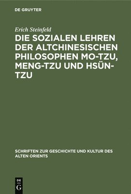 Erich Steinfeld - Die Sozialen Lehren Der Altchinesischen Philosophen Mo-Tzu, Meng-Tzu Und Hsün-Tzu, Inbunden