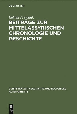 Helmut Freydank - Beiträge Zur Mittelassyrischen Chronologie Und Geschichte, Inbunden