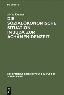 Heinz Kreissig - Die Sozialökonomische Situation in Juda Zur Achämenidenzeit, Inbunden