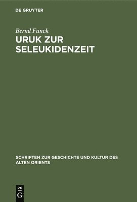 Bernd Funck - Uruk Zur Seleukidenzeit, Inbunden