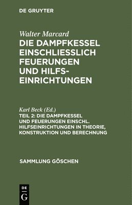 Die Dampfkessel Und Feuerungen Einschl. Hilfseinrichtungen in Theorie, Konstruktion Und Berechnung 1