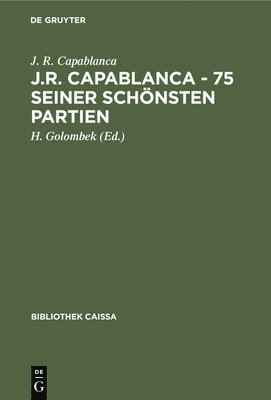 J.R. Capablanca - 75 Seiner Schnsten Partien 1