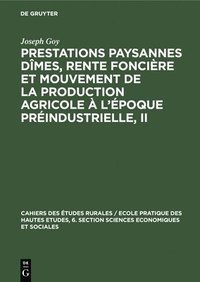 bokomslag Prestations Paysannes Dîmes, Rente Foncière Et Mouvement de la Production Agricole À l'Époque Préindustrielle, II