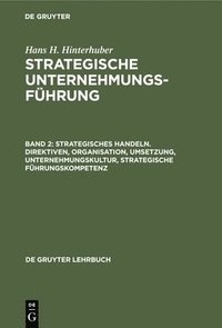 bokomslag Strategisches Handeln. Direktiven, Organisation, Umsetzung, Unternehmungskultur, Strategische Fhrungskompetenz