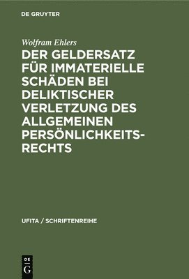 Wolfram Ehlers - Der Geldersatz Für Immaterielle Schäden Bei Deliktischer Verletzung Des Allgemeinen Persönlichkeitsrechts, Inbunden