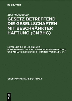 Max Hachenburg, Karl Hans Barz, Peter Behrens, Reinhard Goerdeler, Ulrich Klug, Hans-Joachim Mertens, Wolfgang Schilling, Peter Ulmer - § 13 Mit Anhang I (Einmanngesellschaft Und Durchgriffshaftung) Und Anhang II (Die Gmbh Im Konzernverband), § 14, Inbunden