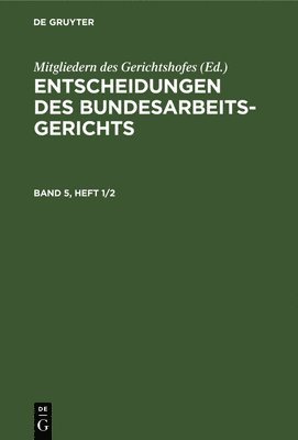 Entscheidungen Des Bundesarbeitsgerichts. Band 5, Heft 1/2