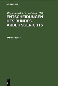 bokomslag Entscheidungen Des Bundesarbeitsgerichts. Band 6, Heft 1