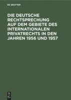 Franz Gamillscheg - Deutsche Rechtsprechung Auf Dem Gebiete Des Internationalen Privatrechts in Den Jahren 1956 Und 1957, Inbunden