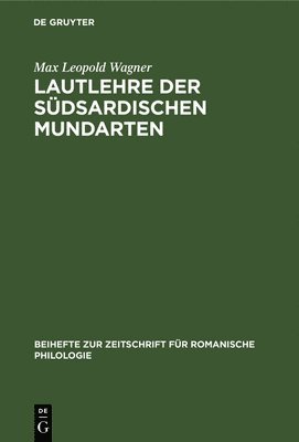 Max Leopold Wagner - Lautlehre Der Südsardischen Mundarten, Inbunden