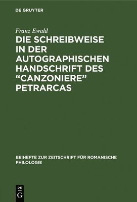 Die Schreibweise in der autographischen Handschrift des &quot;Canzoniere&quot; Petrarcas 1