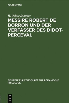 Messire Robert de Borron Und Der Verfasser Des Didot-Perceval 1