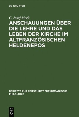 bokomslag Anschauungen ber Die Lehre Und Das Leben Der Kirche Im Altfranzsischen Heldenepos