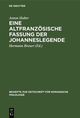 Anton Huber, Hermann Breuer - Eine Altfranzösische Fassung Der Johanneslegende, Inbunden