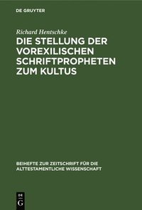 bokomslag Die Stellung Der Vorexilischen Schriftpropheten Zum Kultus